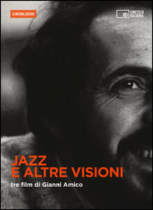 Jazz e altre visioni. Tre film di Gianni Amico. DVD. Con libro.pdf