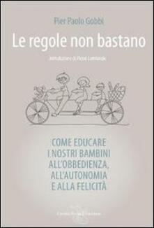 Le regole non bastano. Come educare i nostri bambini allobbedienza, allautonomia e alla felicità.pdf