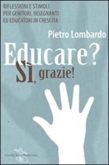 Educare? Sì, grazie! Riflessioni e stimoli per genitori, insegnanti ed educatori in crescita.pdf
