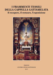 I frammenti tessili della cappella Gattamelata. Il recupero, il restauro, lesposizione.pdf