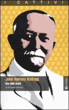 john harvey kellogg john harvey kellogg