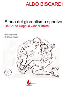 Storia del giornalismo sportivo. Da Bruno Roghi a Gianni Brera.pdf