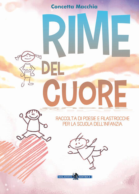 Rime Del Cuore Raccolta Di Poesie E Filastrocche Per La Scuola Dell Infanzia Ediz Illustrata Concetta Macchia Libro Malatesta Ibs