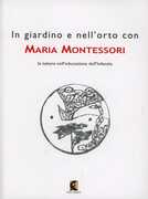 Libro In giardino e nell'orto con Maria Montessori. La natura nell'educazione dell'infanzia Maria Montessori