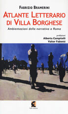 Libro Atlante letterario di Villa Borghese. Ambientazioni della narrativa a Roma Fabrizio Bramerini
