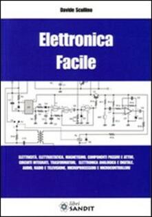 Elettronica facile. Elettricità, elettrostatica, magnetismo, componenti passivi e attivi, circuiti integrati, trasformatori, elettronica analogica e digitale....pdf