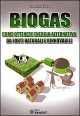 Libro Biogas. Come ottenere energia alternativa Francesco Calza