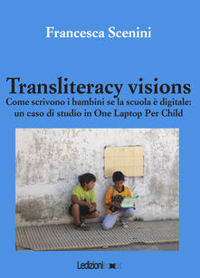 Transliteracy visions. Come scrivono i bambini se la scuola è digitale: un caso di studio in one laptop per child.pdf