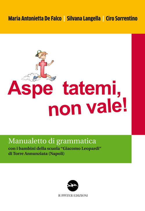 Image of Aspe... ttatemi, non vale. Manualetto di grammatica. Con i bambini della scuola «Giacomo Leopardi» di Torre Annunziata (Napoli)