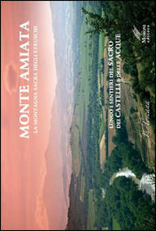 Monte Amiata, la montagna sacra degli etruschi. Lungo i sentieri del sacro e dei Castelli delle Acque. Ediz. multilingue.pdf