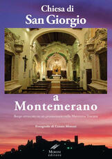 Libro Chiesa di San Giorgio a Montemerano. Borgo arroccato su un promontorio nella Maremma Toscana Cesare Moroni