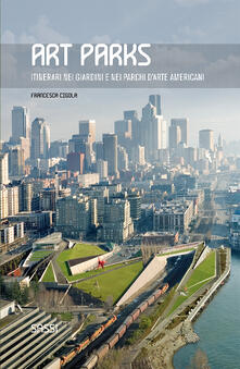 Art parks. Itinerari nei giardini e nei parchi darte americani. Ediz. illustrata.pdf