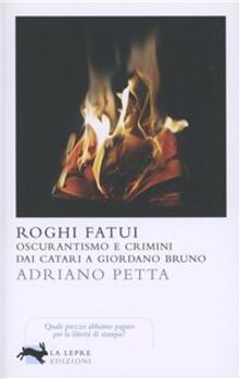 Roghi fatui. Oscurantismo e crimini dai Catari a Giordano Bruno.pdf
