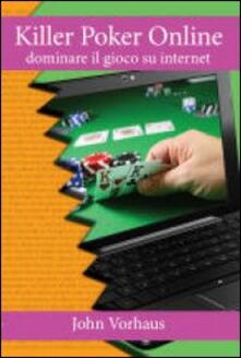 Killer poker on line. Dominare il gioco su internet.pdf