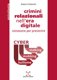 Crimini relazionali nellera digitale. Conoscere per prevenire. Cyber mobbing, stalking, bullismo.pdf