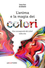 Libro L' anima e la magia dei colori. Uso consapevole dei colori nella vita Samya Ilaria Di Donato