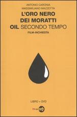 Libro L' oro nero dei Moratti. Oil secondo tempo. Film-inchiesta. Con DVD Antonio Caronia Massimiliano Mazzotta