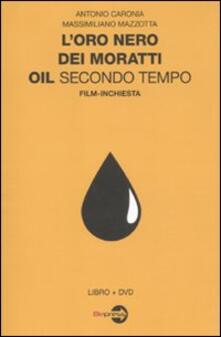 L oro nero dei Moratti. Oil secondo tempo. Film-inchiesta. Con DVD.pdf