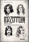 Libro I Led Zeppelin dalla A alla Z. La guida definitiva ai pionieri dell'hard rock Richard Morton Jack