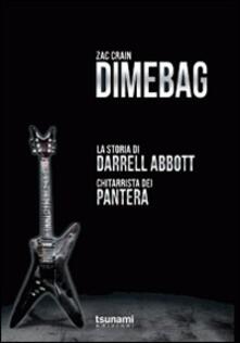 Dimebag. La storia di Darrell Abbott, chitarrista dei Pantera.pdf