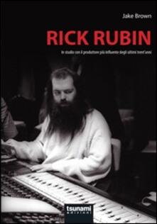 Rick Rubin. In studio con il produttore più influente degli ultimi trentanni.pdf