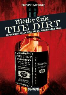 The dirt. Mötley Crüe. Confessioni della band più oltraggiosa del rock. Ediz. integrale.pdf