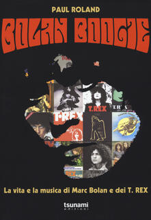 Bolan Boogie. La vita e la musica di Marc Bolan e dei T. Rex.pdf