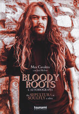 Libro Bloody Roots. L'autobiografia. Dai Sepultura ai Soulfly e oltre Max Cavalera Joel McIver