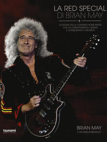 La Red Special di Brian May. La storia della chitarra home-made che ha caratterizzato i Queen e conquistato il mondo.pdf
