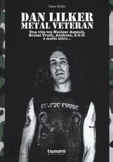 Libro Dan Lilker. Metal veteran. Una vita tra Nuclear Assault, Brutal Truth, Anthrax, S.O.D. e molto altro... Dave Hofer
