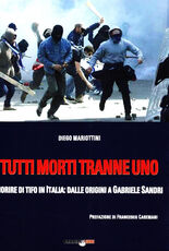 Libro Tutti morti tranne uno. Morire di tifo in Italia: dalle origini a Gabriele Sandri Diego Mariottini