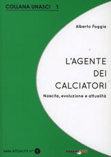 Libro L' agente dei calciatori. Nascita, evoluzione e attualità Alberto Foggia
