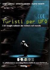Libro Turisti per UFO. I 51 luoghi «alieni» da visitare nel mondo Sara Cafulli Ottavio Daviddi Flavio Vanetti