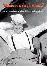 Libro «Muoiono solo gli stronzi». La straordinaria vita di Mario Monicelli Roberto Bosio