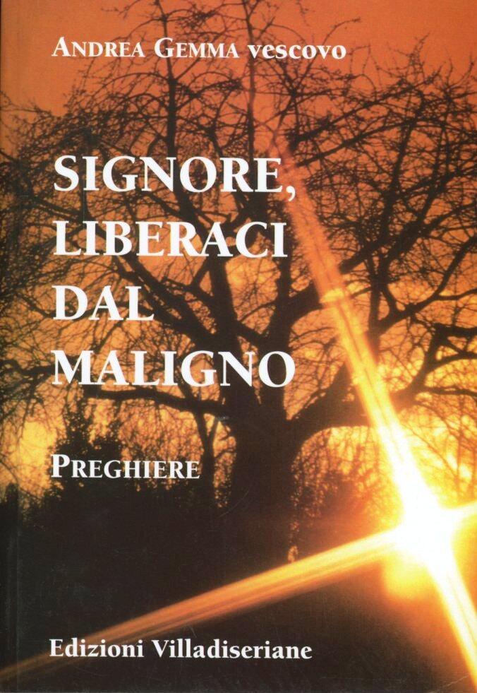 Liberaci O Signore Da Tutti I Mali Signore, liberaci dal maligno. Preghiere - Andrea Gemma - Libro