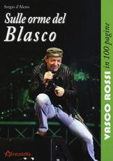 Libro Sulle orme del Blasco. Vasco Rossi in 100 pagine Sergio D'Alesio