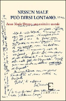 Nessun male può dirsi lontano. Anna Maria Ortese, una scrittrice morale.pdf