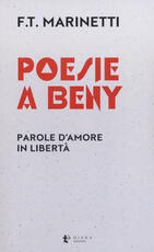 Libro Poesie a Beny. Parole d'amore in libertà. Testo francese a fronte Filippo Tommaso Marinetti
