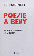 Libro Poesie a Beny. Parole d'amore in libertà. Testo francese a fronte Filippo Tommaso Marinetti