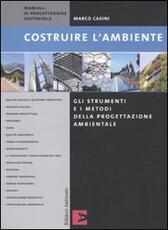 Libro Costruire l'ambiente. Gli strumenti e i metodi della progettazione ambientale Marco Casini