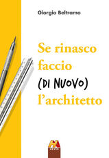 Libro Se rinasco faccio (di nuovo) l'architetto Giorgio Beltramo