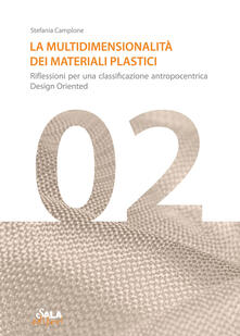 La multidimensionalità dei materiali plastici. Riflessioni per una classificazione antropocentrica design oriented.pdf