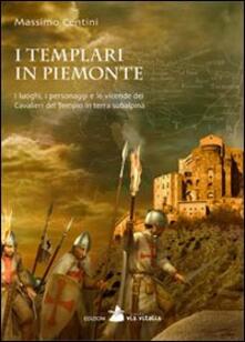 I Templari in Piemonte. I luoghi, i personaggi e le vicende dei cavalieri del tempio in terra subalpina.pdf