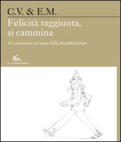 Felicita Raggiunta Si Cammina 33 Variazioni Sul Tema Della Deambulazione Carlo Vita Libro Il Canneto Editore Evoe Ibs