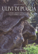 Libro Ulivi di Puglia. La voce della natura nell'anima dell'uomo Giovanni Resta