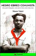 Libro Negro, ebreo, comunista. Alessandro Sinigaglia, venti anni in lotta contro il fascismo Mauro Valeri