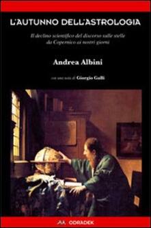 L autunno dellastrologia. Il declino scientifico del discorso sulle stelle da Copernico ai giorni nostri.pdf