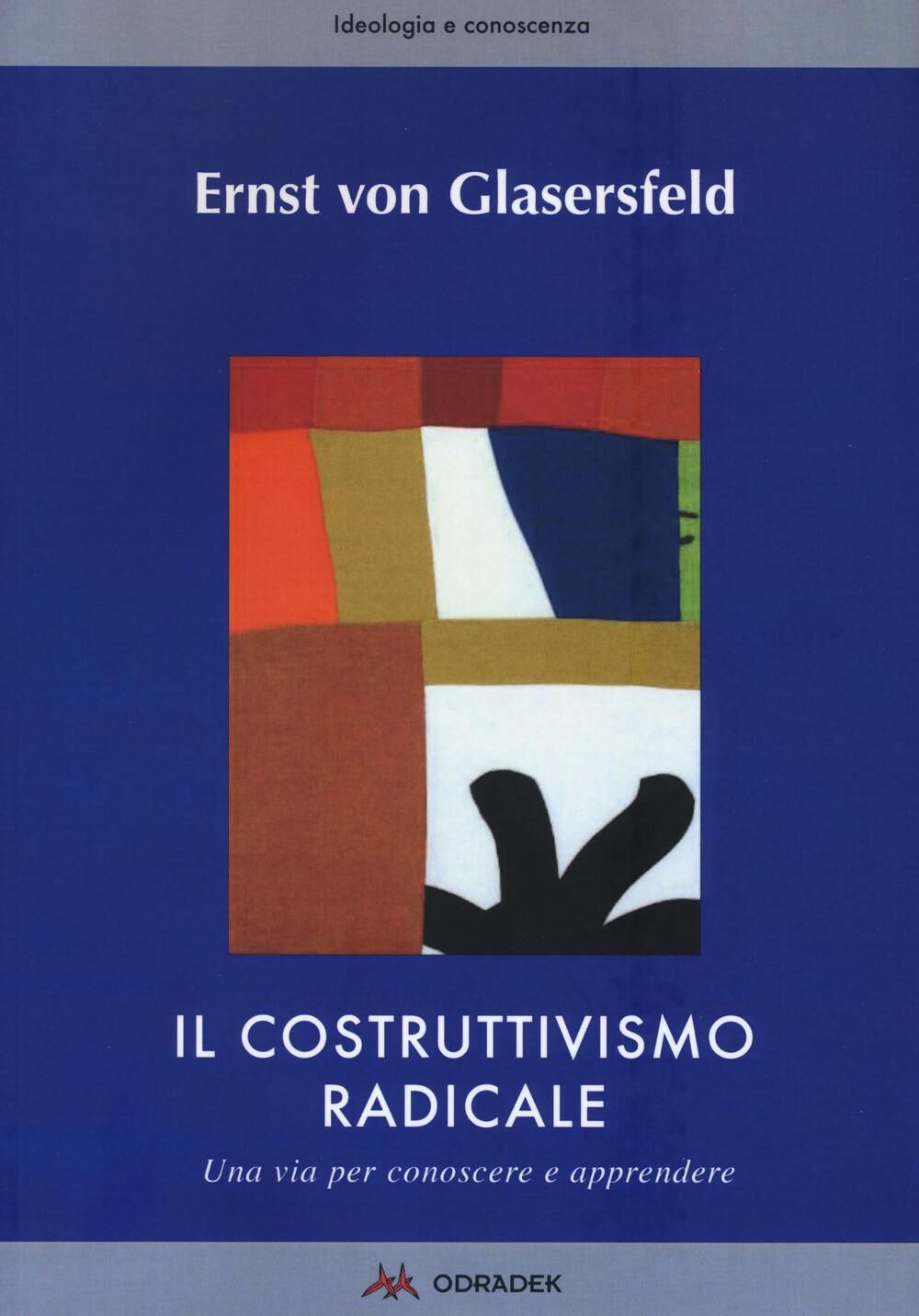 Il costruttivismo radicale. Una via per conoscere e apprendere Ernst