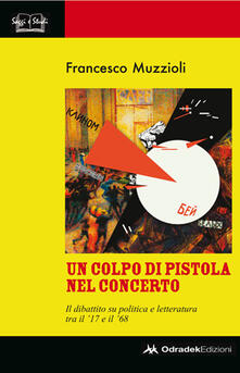 Un colpo di pistola nel concerto. Il dibattito su politica e letteratura tra il 17 e il 68.pdf