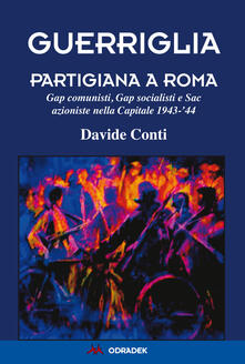 Guerriglia partigiana a Roma. Gap comunisti, Gap socialisti e Sac azioniste nella Capitale 1943-44.pdf